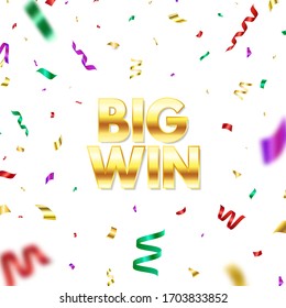 Big win golden glitter text with color falling confetti. Bright congratulations background. You are win. Winners team. Confetti explosion. Successful champions. Vector illustration.