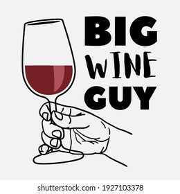 Big wine guy text with drawing of hand holding glass of red wine isolated on white background, vector illustration.