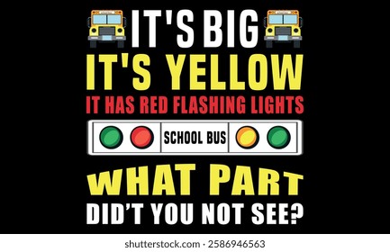 It’s Big Yellow Proud School Bus Driver Funny Why Not See Creative Kids T-Shirt Design—driver Funny School Bus Driver T-Shirt Design.