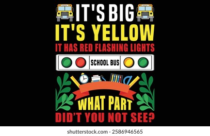 It’s Big Yellow Proud School Bus Driver Funny Why Not See Creative Kids T-Shirt Design—driver Funny School Bus Driver T-Shirt Design.