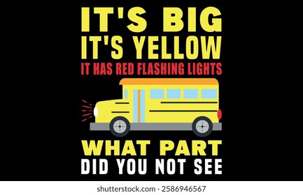 It’s Big Yellow Proud School Bus Driver Funny Why Not See Creative Kids T-Shirt Design—driver Funny School Bus Driver T-Shirt Design.