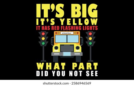 It’s Big Yellow Proud School Bus Driver Funny Why Not See Creative Kids T-Shirt Design—driver Funny School Bus Driver T-Shirt Design.