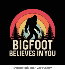 Bigfoot Believes in You funny t-shirt design