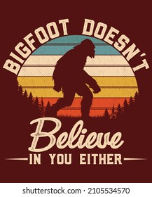 bigfoot doesn't believe in you either