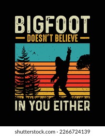 Bigfoot Doesn't Believe in You either Bigfoot T-shirt design