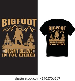 Bigfoot doesn't believe in you either T Shirt Design, Bigfoot T Shirt Design