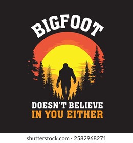 BIGFOOT DOESN'T BELIEVE IN YOU EITHER