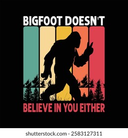 Bigfoot doesn't believe in you either vector illustration