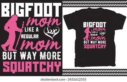 Bigfoot mom like a regular mom but way more squatchy t shirt design