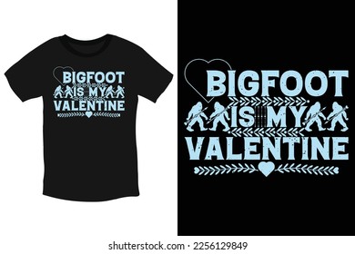 Bigfoot is my valentine-cool Bigfoot valentine typography T-Shirt