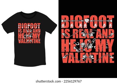 Bigfoot is real, and he is my valentine-beloved Bigfoot valentine typography T-Shirt