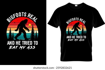 Bigfoot Is Real And He Tried To Eat My Ass T-Shirt