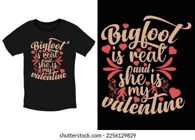 Bigfoot is real, and she is my valentine-beloved Bigfoot valentine typography T-Shirt