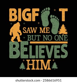 Bigfoot Saw Me But No One Believes Him Typography design template for t shirt, mug, bag, poster, stickers, frame, artwork, and much more..  Funny sasquatch quotes t shirt design 