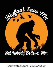 bigfoot saw me but nobody believes t shirt print template