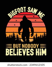 Bigfoot Saw Me but Nobody Believes Him T-Shirt Design, Bigfoot T-Shirt Design