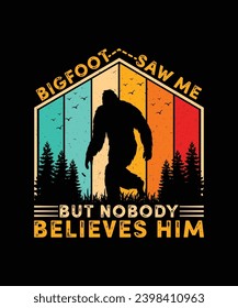 Bigfoot Saw Me but Nobody Believes Him T Shirt Design, Bigfoot T Shirt Design