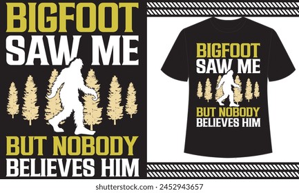 Bigfoot Saw Me but nobody believes himt shirt design