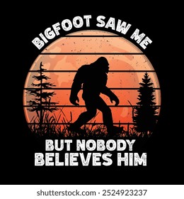 Bigfoot Saw Me but Nobody Believes Him T-Shirt Design