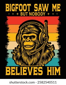 Bigfoot Saw Me But Nobody Believes Him t-shirt design