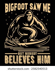 Bigfoot Saw Me But Nobody Believes Him t-shirt design