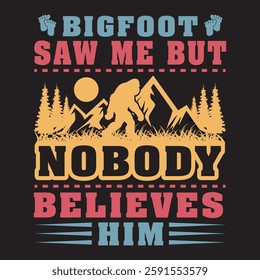 Bigfoot saw me but nobody believes him Bigfoot Typography T-Shirt Design For Bigfoot Lover. Funny bigfoot typography