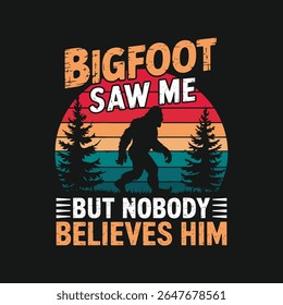 bigfoot me viu, mas ninguém acredita nele com design de camisa, bigfoot t shirt design