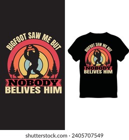 bigfoot saw me but nobody belives him T Shirt Design, Bigfoot T Shirt Design