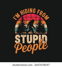 bigfoot t shirt design, I'm hiding from stupid people t shirt design