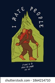 Pie grande viajando con una mochila en las montañas. Odio a la gente. Quiero estar donde la gente no está. Caminador Sasquatch. Ilustración vectorial de camisetas.