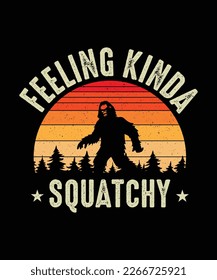 Bigfoot T-shirt design Feeling Kinda Squatchy