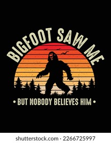 Bigfoot T-shirt design Bigfoot Saw Me but Nobody Believes Him