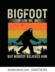 Bigfoot T-shirt design Bigfoot Saw Me but Nobody Believes Him