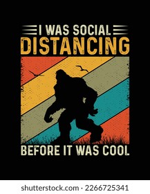 Bigfoot T-shirt design I was Social Distancing Before It Was Cool