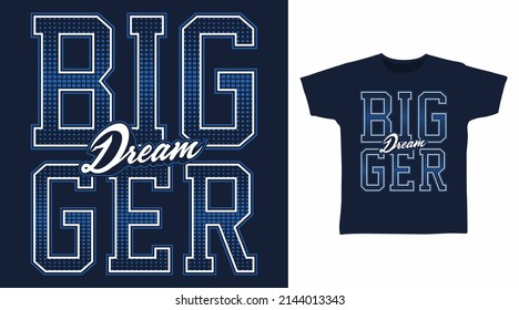 Bigger dream typography tshirt designs