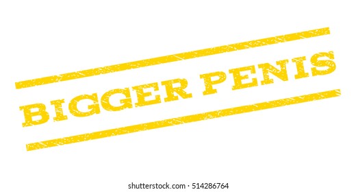 Bigger Penis watermark stamp. Text caption between parallel lines with grunge design style. Rubber seal stamp with unclean texture. Vector yellow color ink imprint on a white background.