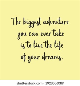 The biggest adventure you can ever take is to live the life of your dreams. Inspirational quote, motivation. Typography for t shirt, invitation, greeting card sweatshirt printing and embroidery. 