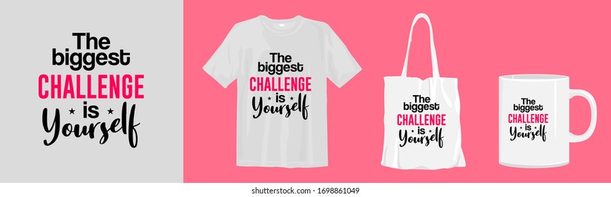 The biggest challenge is yourself. Typography quotes t-shirt, tote bag, and cup design for merchandise and print. Mock-up templates included