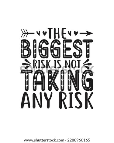 The biggest risk is not taking any risk. motivational quote svg typography. For banners, poster, t-shirts, tote bags, cards, frame artwork, phone cases, bags, mugs, stickers, print, etc
