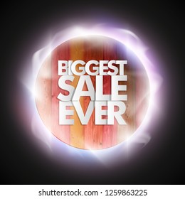 Biggest Sale Ever ad round banner. Letter Biggest sale ever circle poster. Advertising wood design illustration. Wooden Biggest sale ever lettering banner. Seasonal holidays discounts wood promo offer