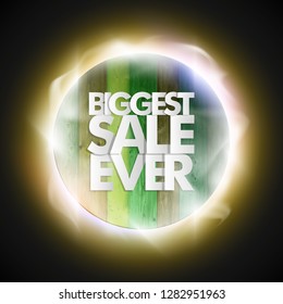 Biggest Sale Ever ad round banner. Letter Biggest sale ever circle poster. Advertising wood design illustration. Wooden Biggest sale ever lettering banner. Seasonal holidays discounts wood promo offer