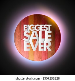 Biggest Sale Ever ad round banner. Letter Biggest sale ever circle poster. Advertising wood design illustration. Wooden Biggest sale ever lettering banner. Seasonal holidays discounts wood promo offer