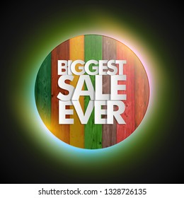 Biggest Sale Ever ad round banner. Letter Biggest sale ever circle poster. Advertising wood design illustration. Wooden Biggest sale ever lettering banner. Seasonal holidays discounts wood promo offer