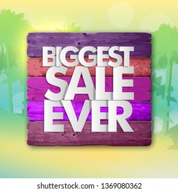 Biggest Sale Ever wooden beach banner. Letter holiday specials sale wood board sunshine poster. Wooden board Biggest Sale Ever banner. Seasonal holidays discounts promo warm paradise offer