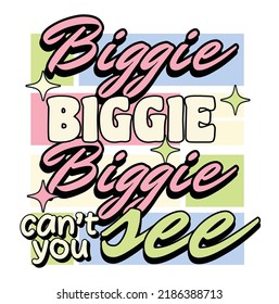 Biggie Biggie Biggie Can't You See Typography Design