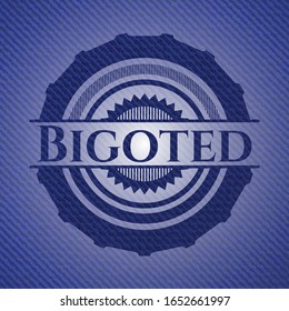 Bigoted badge with denim texture. Vector Illustration. Detailed.