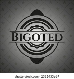 Bigoted black badge. Vector Illustration. Detailed. 