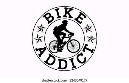 Bike addict - Cycle design Inspirational SVG t-shirt. Sports typography design, For stickers, Templet, mugs, etc. EPS 10
