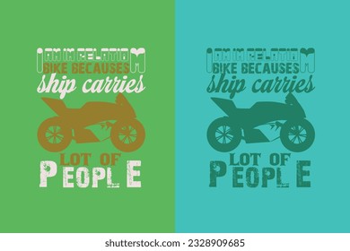 Bike Becauses Ship Carries Lot Of People, Funny Biker Shirt My Own Bike, Motorcycle EPS JPG PNG, Biker T-Shirt Graphics, Funny Biker Shirt My Own Bike,