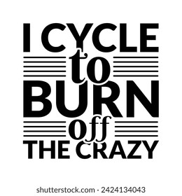 I Bike To Burn Off The Crazy - Cycling T-shirt Design, Illustration for prints on bags, posters, cards, mugs, Cutting Machine, Silhouette Cameo, Hand drawn lettering phrase.